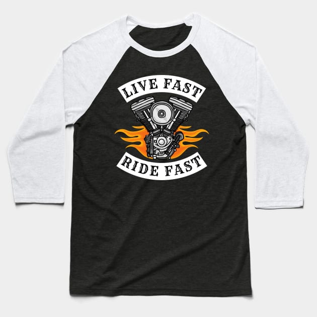 Live Fast Ride Fast  on a Motorcycle Baseball T-Shirt by The Dream Team
